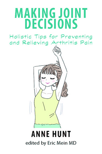 Making Joint Decisions: Holisitc Tips for Preventing and Relieving Arthritis Pain